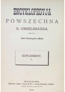Encyklopedyja encyklopedia powszechna S. Orgelbranda Suplement 1 1884 r.
