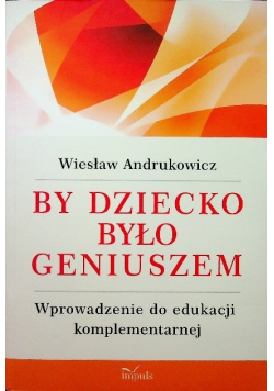 By dziecko było geniuszem