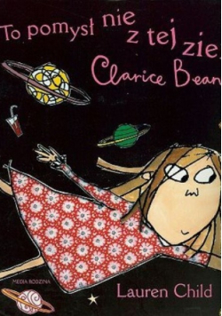 To pomysl nie z tej ziemi, Clarice Bean!
