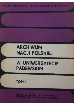 Archiwum nacji Polskiej w Uniwersytecie padewskim Tom I
