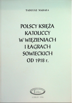 Polscy księżą katoliccy w więzieniach i łagrach sowieckich od 1918 r.