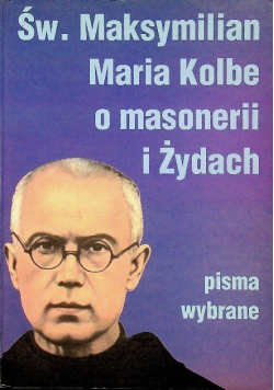 Św. Maksymilian Maria Kolbe o masonerii i Żydach