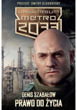 Metro 2033 Uniwersum Prawo do życia
