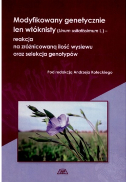 Modyfikowany genetycznie len włóknisty (Linum usitatissimum L) - reakcja na zróżnicowaną ilość wysiewu oraz selekcji genetycznej