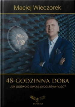 48 godzinna doba jak podwoić swoją produktywność
