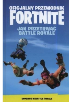 Oficjalny Przewodnik Fortnite Jak Przetrwać Battle Royale