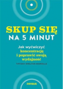 Skup się na 5 minut! Jak wyćwiczyć koncentrację..