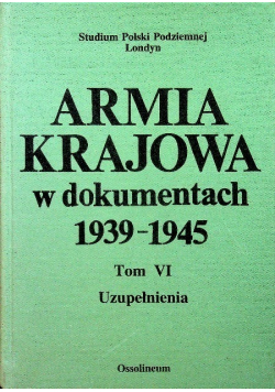 Armia krajowa w dokumentach 1939 - 1945 Tom VI