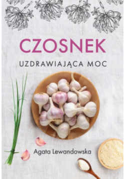 Czosnek Uzdrawiająca moc