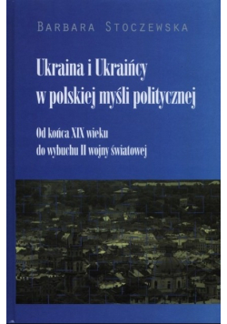 Ukraina i Ukraińcy w polskiej myśli politycznej