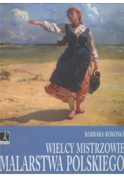 Wielcy mistrzowie malarstwa polskiego