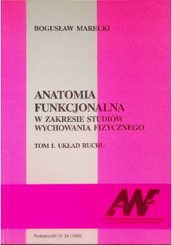 Anatomia funkcjonalna w zakresie studiów wychowania fizycznego Tom I
