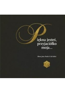 Piękna jesteś ,przyjaciółko moja.