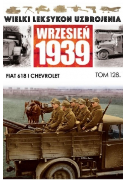 Wielki leksykon uzbrojenia Wrzesień 1939 Tom 128 Fiat 618 i Chevrolet