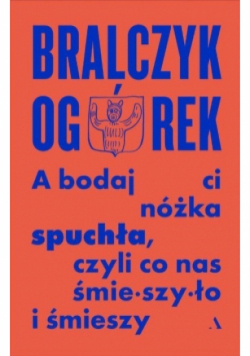 A bodaj Ci nóżka spuchła, czyli co nas śmieszyło i śmieszy