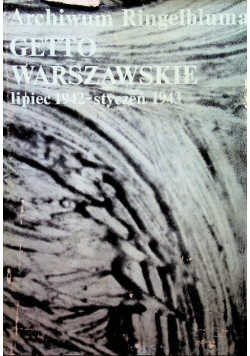 Archiwum Ringelbluma Getto Warszawskie lipiec 1942 -styczeń 1943