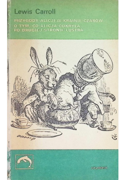 Przygody Alicji w Krainie Czarów o tym co Alicja odkryła po drugiej stronie lustra