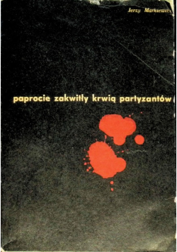 Paprocie zakwitły krwią partyzantów