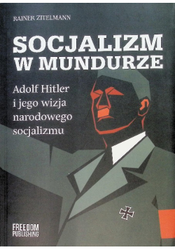 Socjalizm w mundurze Adolf Hitler i jego wizja