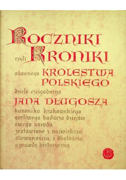 Roczniki czyli kroniki sławnego Królestwa Polskiego
