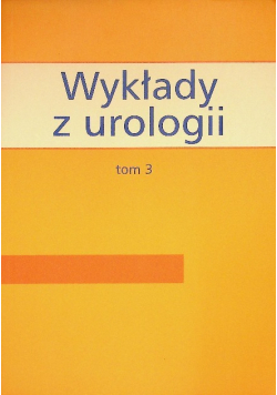 Wykłady z urologii. Tom 3