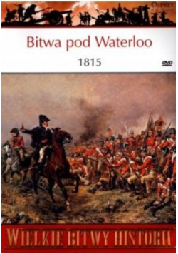 Wielkie bitwy historii Bitwa pod Waterloo 1815