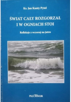 Świat cały rozgorzał i w ogniach stoi