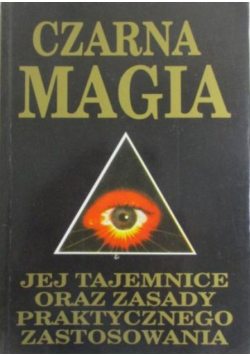 Czarna magia Jej tajemnice oraz zasady praktycznego zastosowania