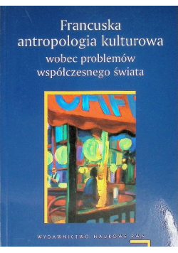 Francuska antropologia kulturowa wobec problemów współczesnego świata