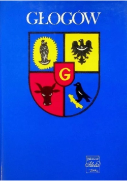 Głogów. Zarys monografii miasta