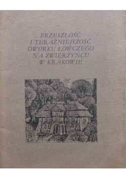 Przeszłość i Teraźniejszość Dworku Łowczego Na Zwierzyńcu W Krakowie