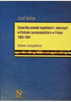 Dynamika powołań kapłańskich i zakonnych w Kościele rzymskokatolickim w Polsce w latach 1900 - 1994