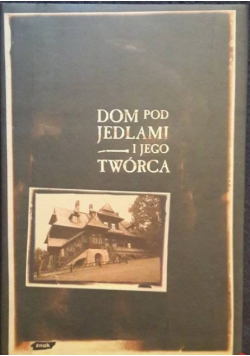 Dom pod jedlami i jego twórca
