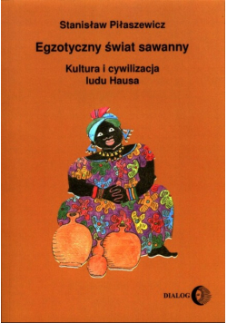 Egzotyczny świat sawanny Kultura i cywilizacja ludu Hausa