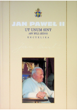 Kolekcja dzieł Jana Pawła II Tom 34 Ut unum sint Aby byli jedno