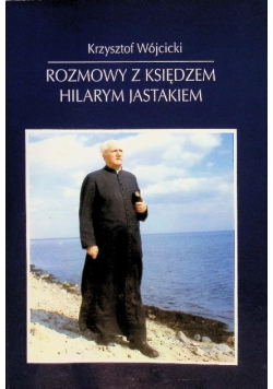 Rozmowy z księdzem Hilarym Jastkiem