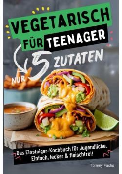 Vegetarisch fur Teenager – Kochen mit nur 5 Zutaten!