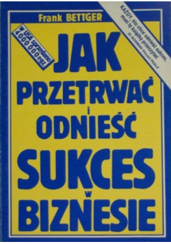 Jak przetrwać i odnieść sukces w biznesie