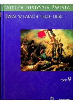 Wielka historia świata Tom 9 Świat w latach 1800 - 1850