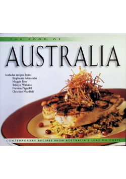 The Food of Australia: Contemporary Recipes From Australia's Leading Chefs