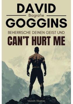 David Goggins Biografie: Beherrsche deinen Geist Und Can’t Hurt Me