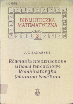 Biblioteka matematyczna Tom 3 Równania nieoznaczone  Ułamki łańcuchowe  Kombinatoryka  Dwumian Newtona
