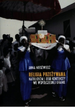 Religia przeżywana katolicyzm i jego konteksty we współczesnej Ghanie
