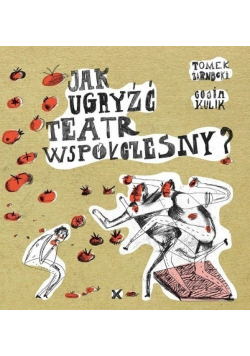 Jak ugryźć teatr współczesny