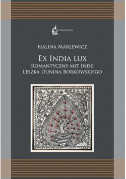 Ex India lux: romantyczny mit Indii Leszka Dunina Borkowskiego