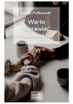 Warto naprawiać małżeństwo