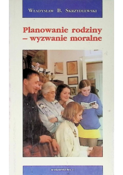 Planowanie Rodziny - Wyzwania Moralne