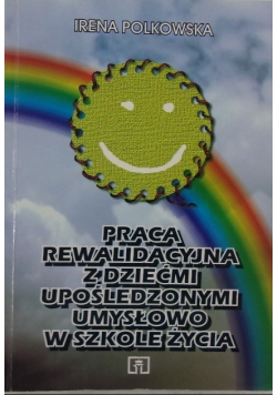Praca rewalidacyjna z dziećmi upośledzonymi umysłowo w szkole życia
