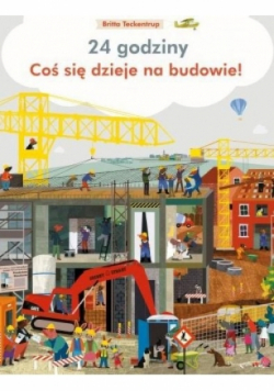 24 godziny. Coś się dzieje na budowie