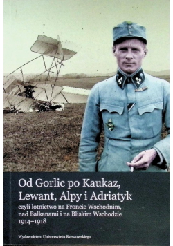 Od Gorlic po Kaukaz Lewant Alpy i Adriatyk